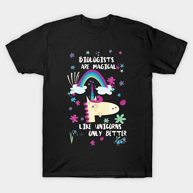 Biologists Are Magical Like Unicorns Only Better T-Shirt by divawaddle